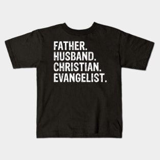 Father. Husband. Christian. Evangelist  Father’s Day Gift Kids T-Shirt